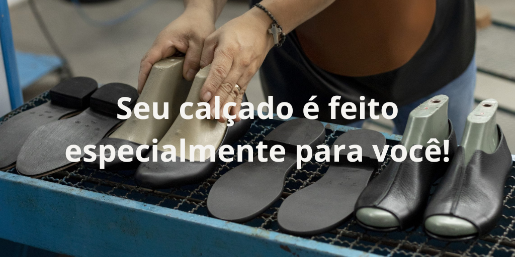 seu calcados e feito especialmente para voce